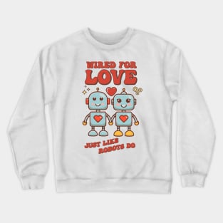 Cute Valentine's Day Gift: Two Robots in Love: Weird to Love Just Like Robots Do Crewneck Sweatshirt